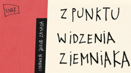 Okładka książki Filipa Zawady „Z punktu widzenia ziemniaka”. Źródło: Wydawnictwo Znak 