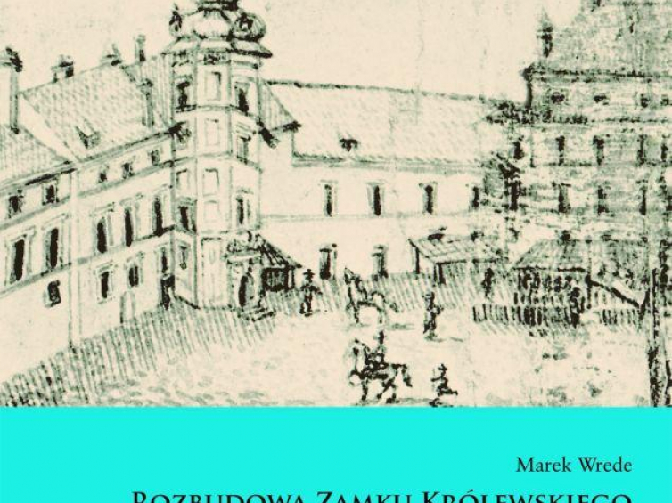 Okładka książki Marka Wredego „Rozbudowa Zamku Królewskiego w Warszawie przez Zygmunta III”