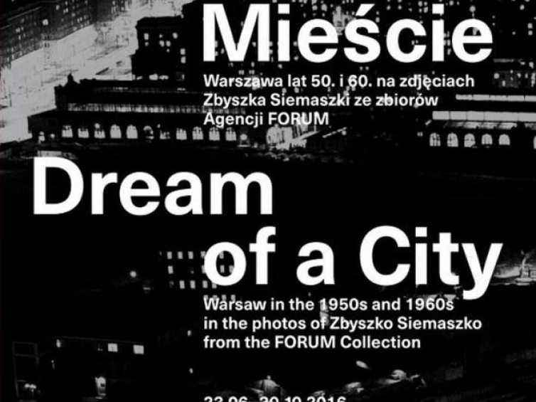 Wystawa „Sen o Mieście. Warszawa lat 50. i 60 na zdjęciach Zbyszka Siemaszki ze zbiorów Agencji FORUM”
