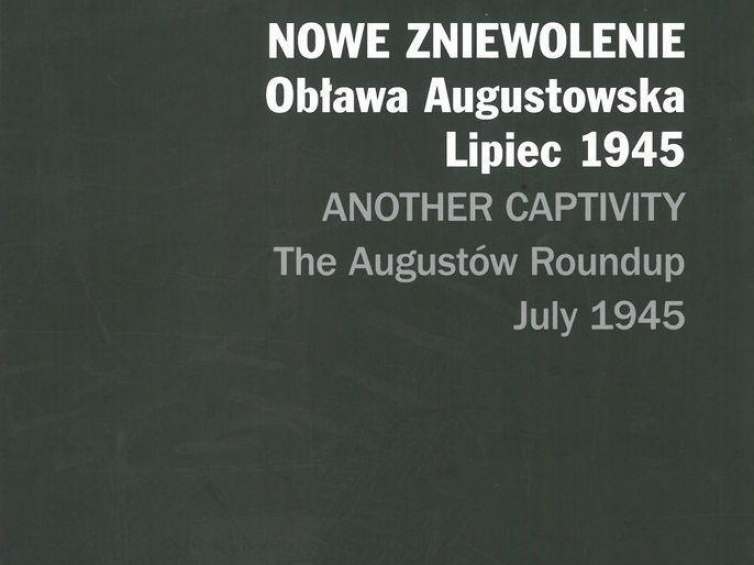 Album IPN „Nowe zniewolenie. Obława Augustowska. Lipiec 1945”