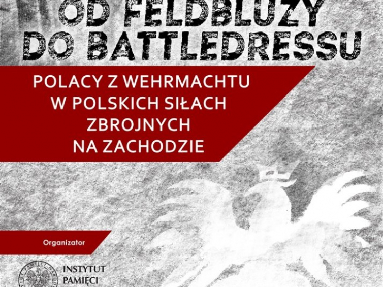 Konkurs IPN "Od Feldbluzy do Battledressu. Polacy z Wehrmachtu w Polskich Siłach Zbrojnych na Zachodzie"