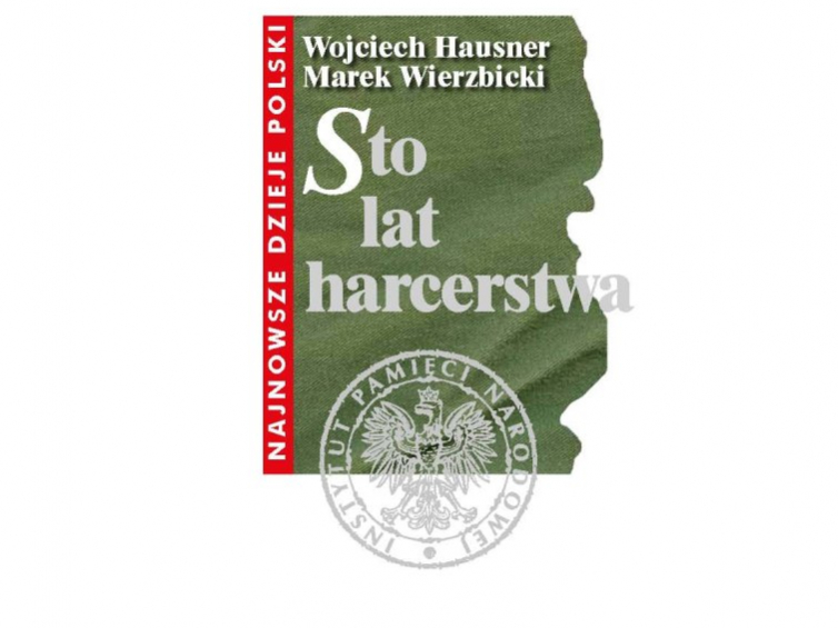 "Sto lat harcerstwa" Wojciecha Hausnera i Marka Wierzbickiego