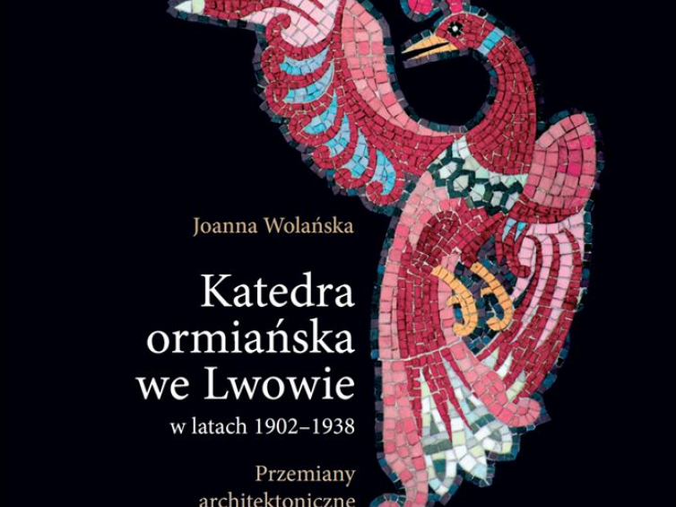 Joanna Wolańska "Katedra ormiańska we Lwowie w latach 1902-1938"