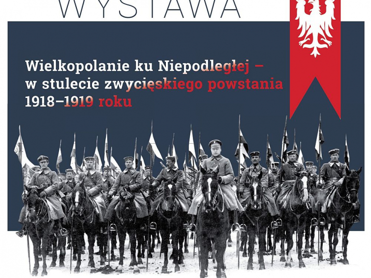 Wystawa „Wielkopolanie ku Niepodległej - w stulecie zwycięskiego powstania 1918-1919 roku” w Centrum Historii Zajezdnia we Wrocławiu