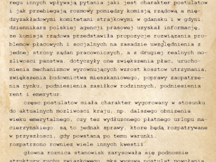 Z rozmów pomiędzy komisjami rządowymi i przedstawicielami strajkujących  26.8.Warszawa PAP - Od wielu załóg m.in. z warszawskiej FSO, z Ursusa, WS Świdnik, z Befamy w Bielsku Białej i szeregu innych wpływają pytania jaki jest charakter postulatów i jak przebiegają rozmowy...