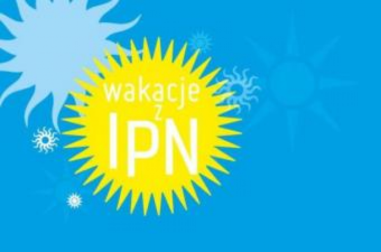 "Wakacje z IPN" - akcja edukacyjna Instytutu Pamięci Narodowej.