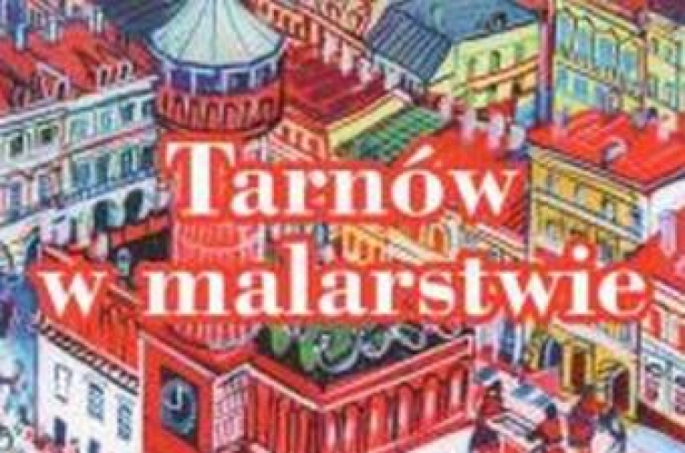 Tarnów w malarstwie. Źródło: Muzeum Okręgowe w Tarnowie