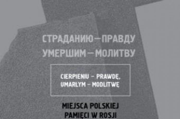 Fragment plakatu wystawy „Cierpieniu – prawdę, zmarłym – modlitwę. Polskie miejsca pamięci w Rosji”. Źródło: IPN