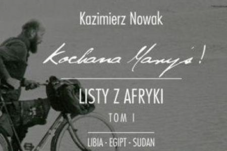 Kazimierz Nowak „Kochana Maryś! Listy z Afryki. Tom 1. Libia-Egipt-Sudan”