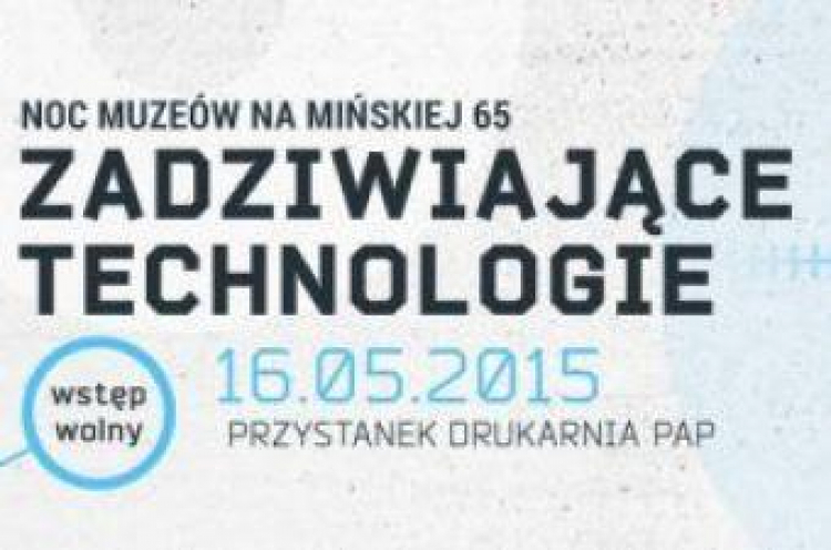 „Zadziwiające technologie!” na Mińskiej 65 w Noc Muzeów