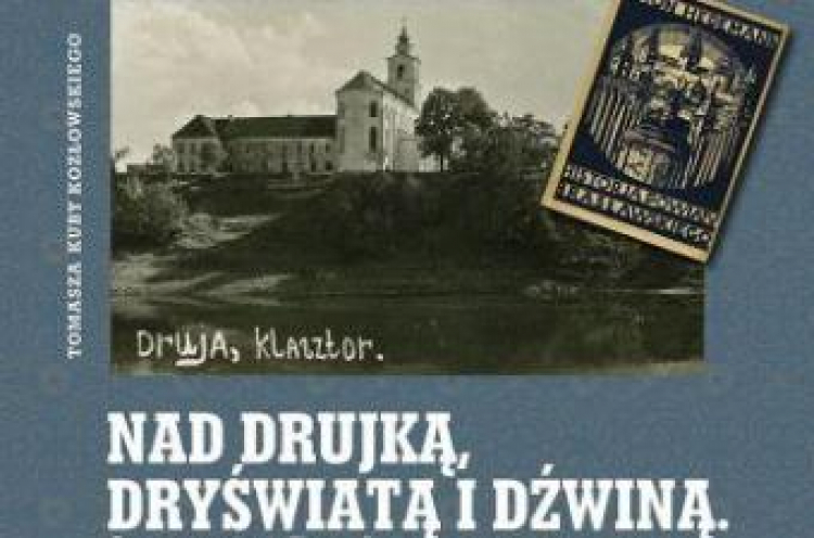 98. „Opowieści z Kresów" Tomasza Kuby Kozłowskiego pt. „Nad Drujką, Dryświatą i Dźwiną. Opowieść o Brasławszczyźnie”