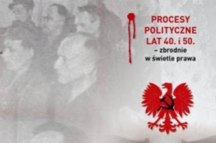 Konferencja naukowa IPN „Procesy polityczne lat 40. i 50. – zbrodnie w świetle prawa”