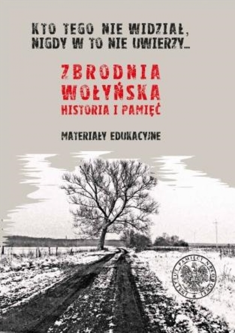 „+Kto tego nie widział, nigdy w to nie uwierzy+.Zbrodnia wołyńska. Historia i pamięć”