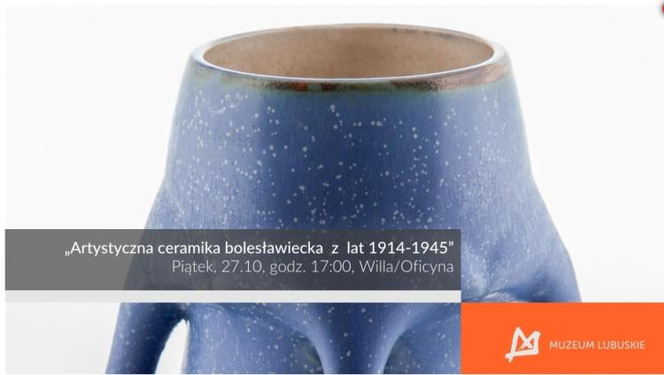 "Artystyczna ceramika bolesławiecka z lat 1914-1945"