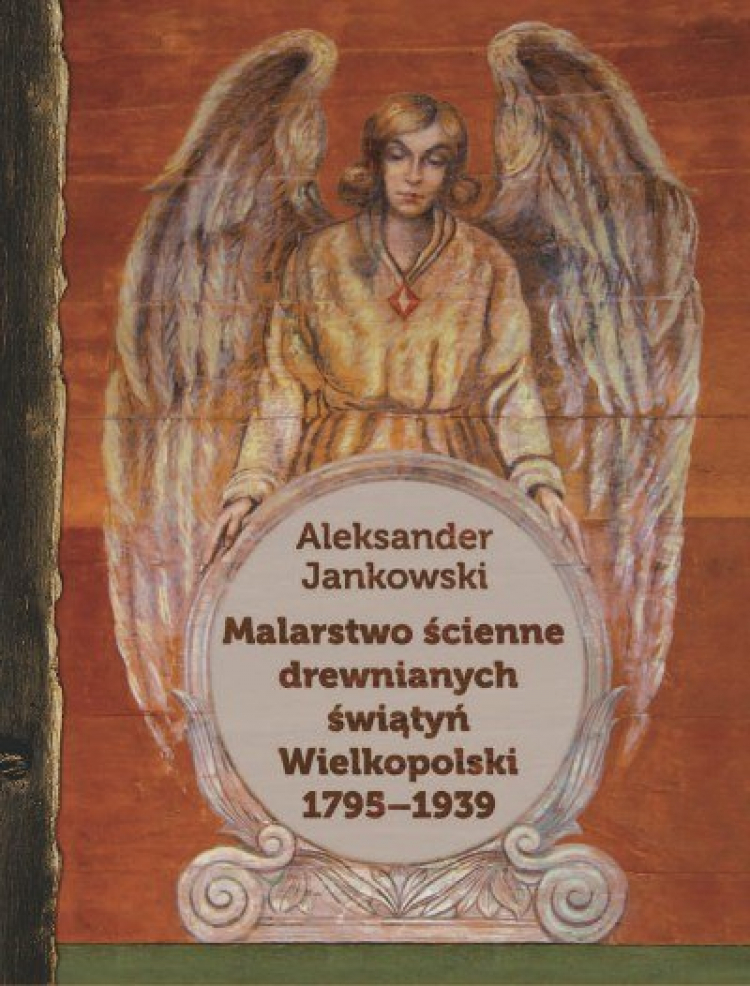 "Malarstwo ścienne drewnianych świątyń Wielkopolski 1795-1939" Aleksandra Jankowskiego