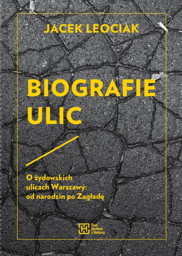 "Biografie ulic. O żydowskich ulicach Warszawy: od narodzin po Zagładę". Źródło: DSH