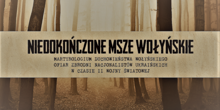 „Niedokończone Msze Wołyńskie”