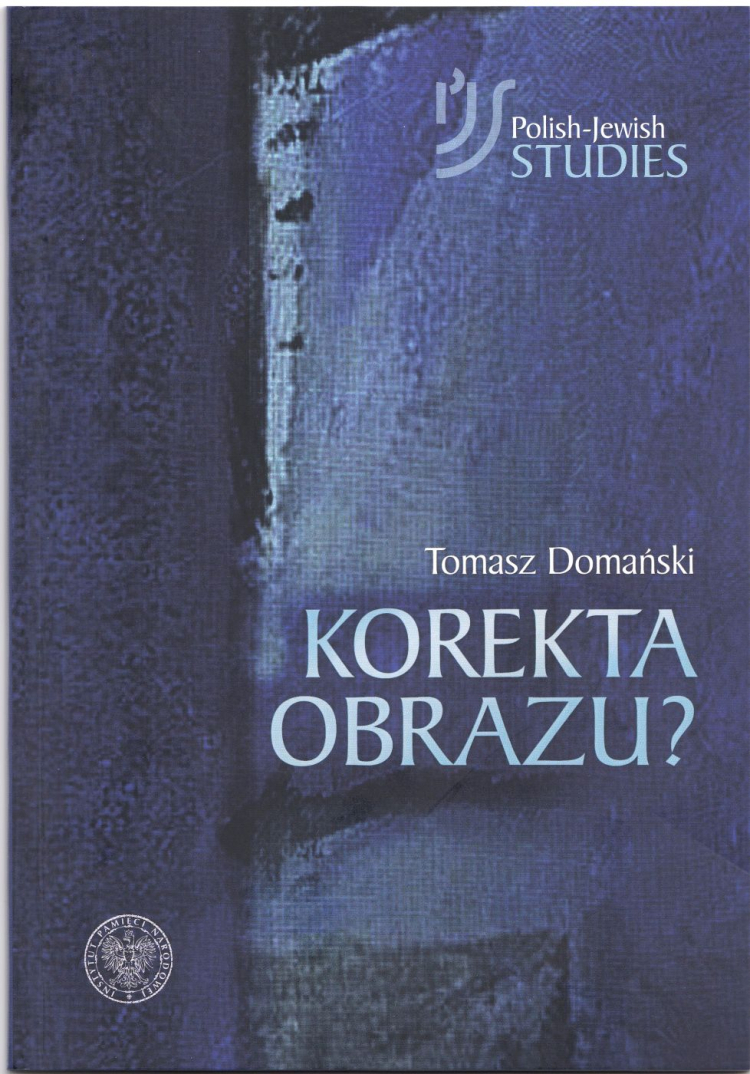 Recenzja "Korekta obrazu? Refleksje źródłoznawcze wokół książki +Dalej jest noc. Losy Żydów w wybranych powiatach okupowanej Polski+" dr. Tomasza Domańskiego. Źródło: IPN