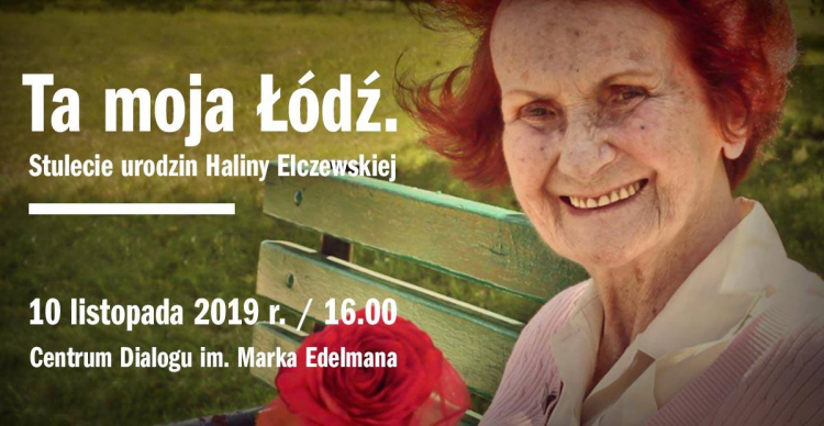 Spotkanie „Ta moja Łódź. Stulecie urodzin Haliny Elczewskiej” w Centrum Dialogu im. Marka Edelmana w Łodzi