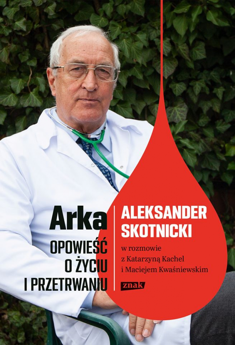 "Arka. Opowieść o życiu i przetrwaniu. Aleksander Skotnicki w rozmowie z Katarzyną Kachel i Maciejem Kwaśniewskim".