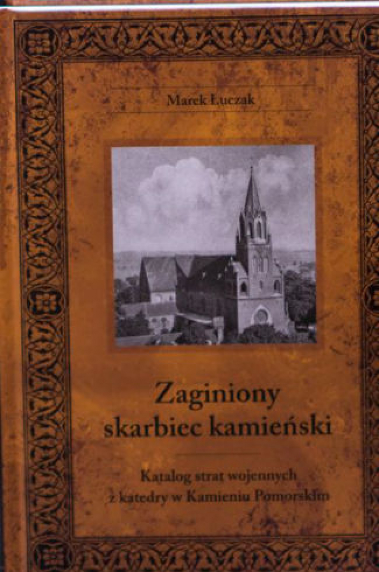 „Zaginiony skarbiec kamieński. Katalog strat wojennych z katedry w Kamieniu Pomorskim”