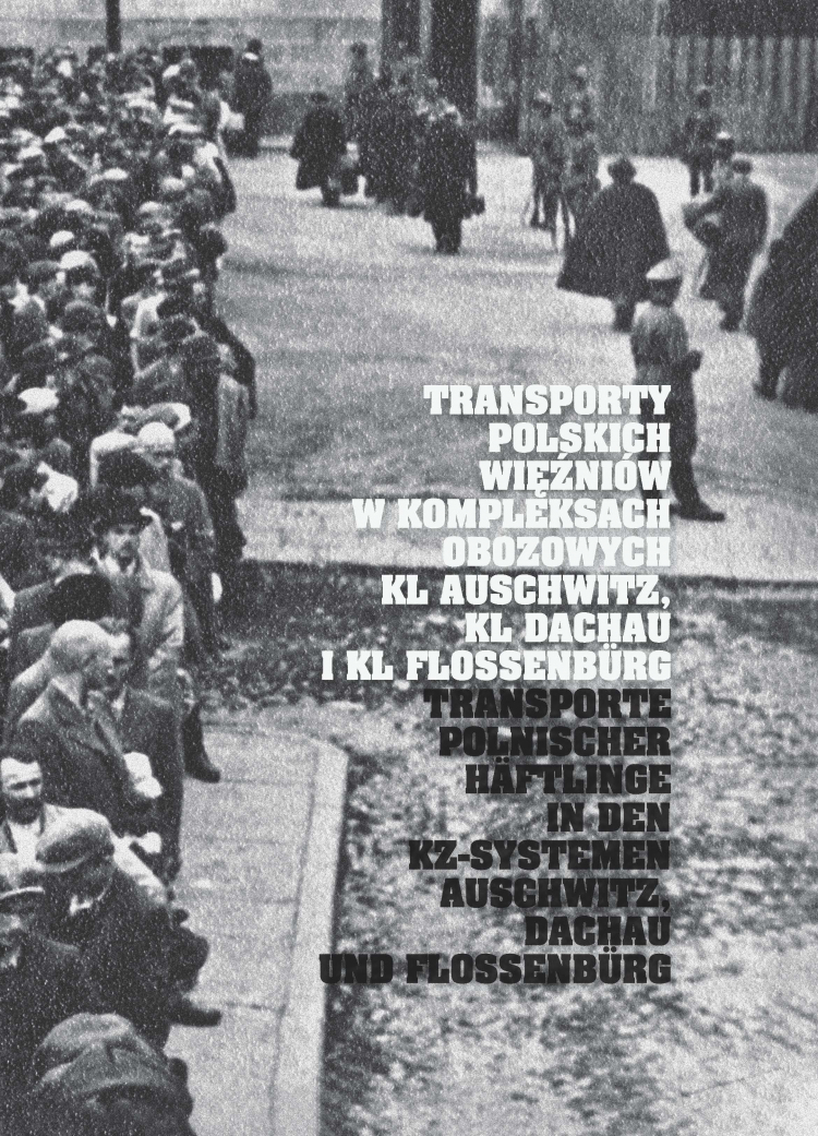 Okładka publikacji "Transporty polskich więźniów w kompleksach obozowych KL Auschwitz, KL Dachau i KL Flossenbuerg"