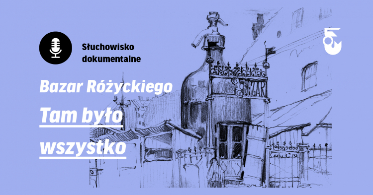 Słuchowisku „Bazar Różyckiego. Tam było wszystko”. Źródło: Muzeum Warszawskiej Pragi