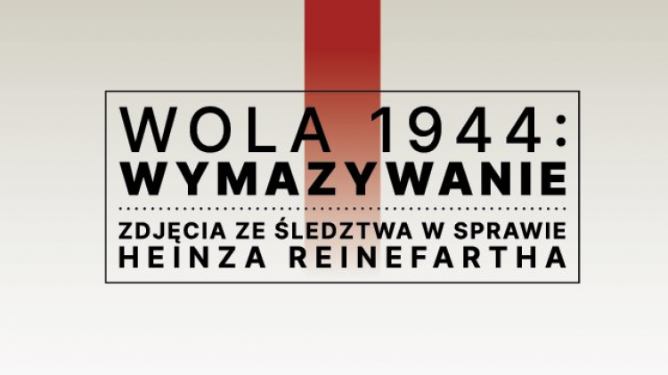 Wystawa „Wola 1944: Wymazywanie. Zdjęcia ze śledztwa w sprawie Heinza Reinefartha”. Źródło: Instytut Pileckiego