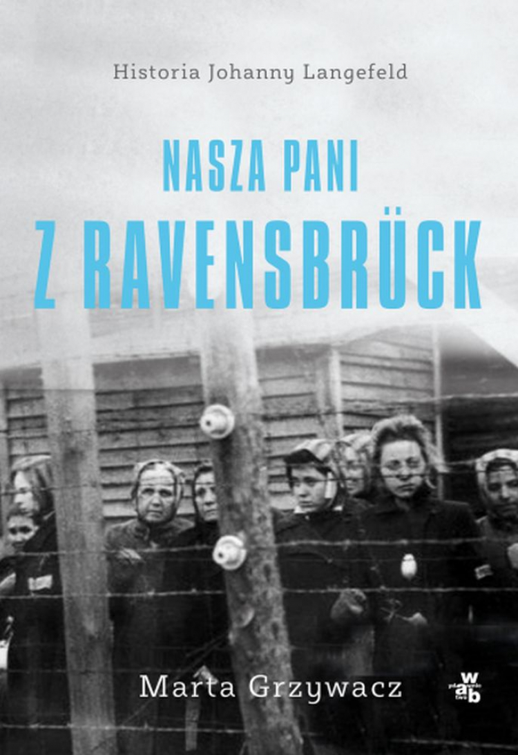„Nasza pani z Ravensbrück”, Marta Grzywacz, Wydawnictwo W.A.B.