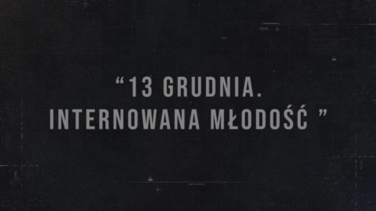 „13 grudnia. Internowana młodość”