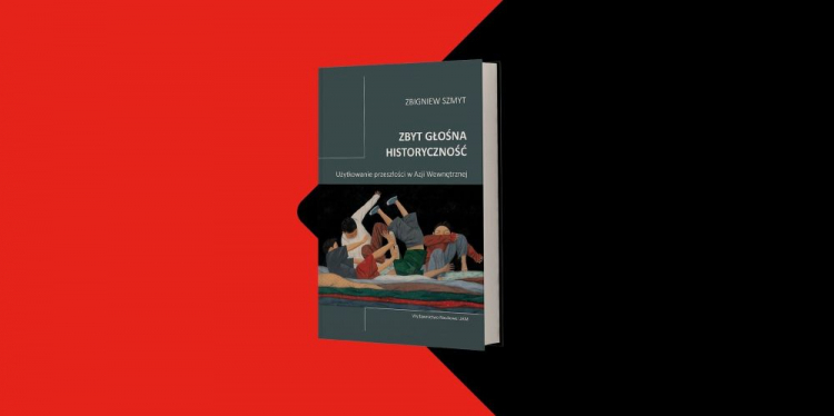 „Zbyt głośna historyczność. Użytkowanie przeszłości w Azji Wewnętrznej" prof. Zbigniewa Szmyta. Źródło: Biuro Prasowe Uniwersytetu Łódzkiego