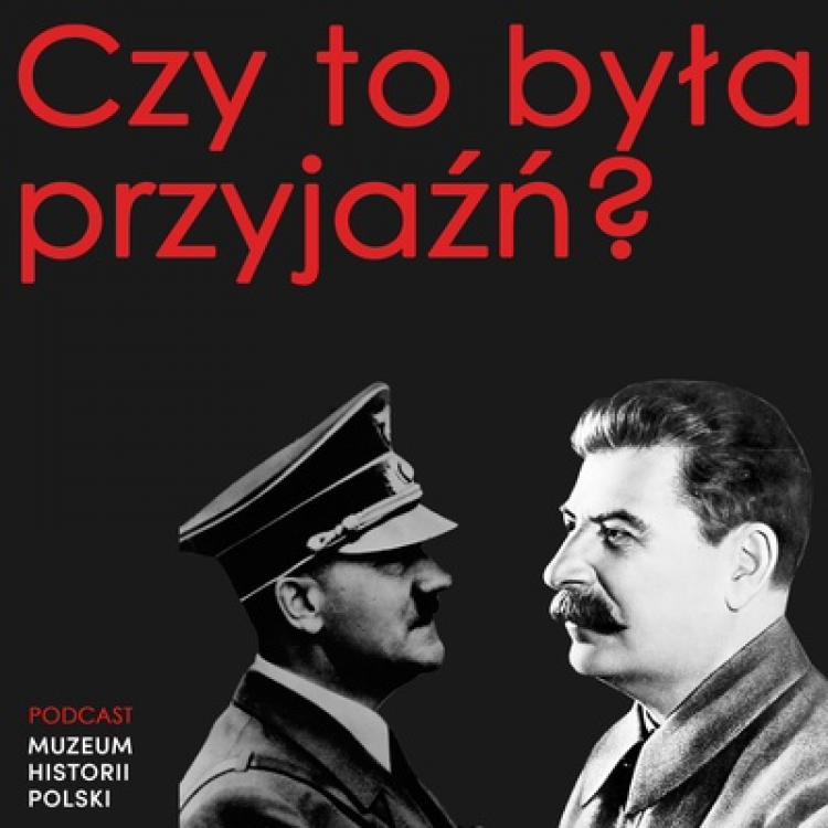 Podcast MHP: Czy to była przyjaźń? Hitler, Stalin i IV rozbiór Polski