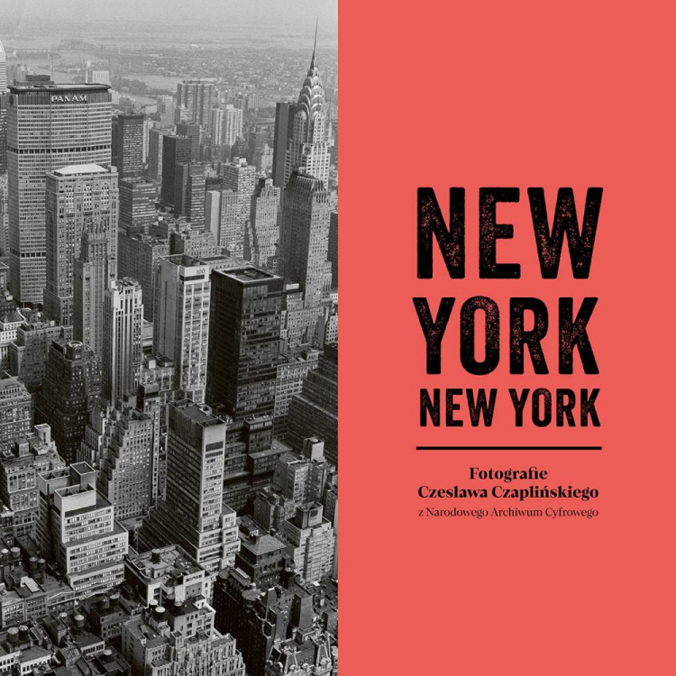 „New York. New York. Fotografie Czesława Czaplińskiego z Narodowego Archiwum Cyfrowego”