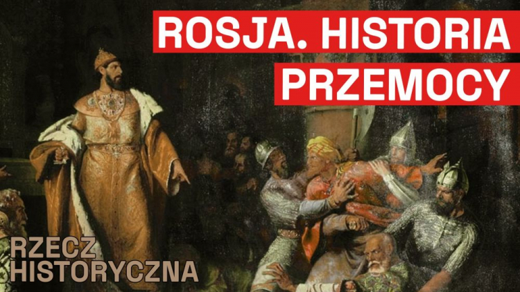 Rzecz Historyczna: Czy Rosja naprawdę nigdy nikogo nie zaatakowała?