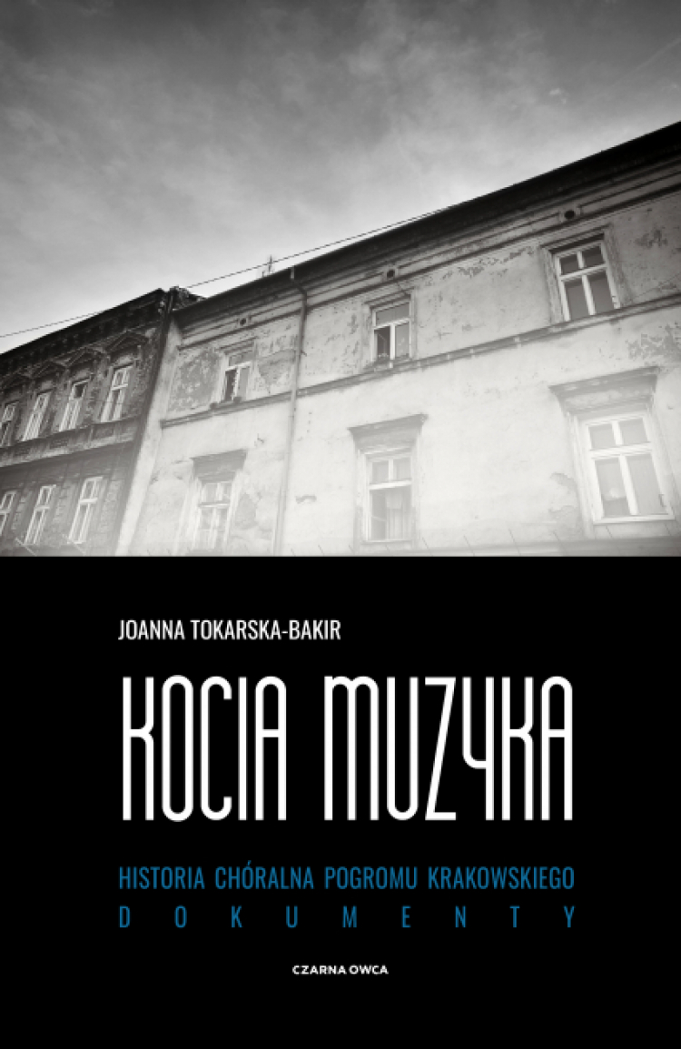 Kocia muzyka. Chóralna historia pogromu krakowskiego, książka Joanny Tokarskiej-Bakir ukazała się nakładem Wydawnictwa Czarna Owca