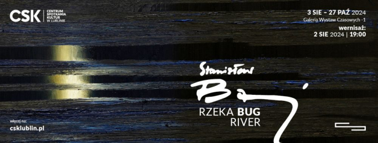 Wystawa „Rzeka BUG River. Stanisław Baj”  w Centrum Spotkania Kultur w Lublinie