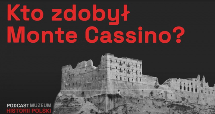 Podcast Muzeum Historii Polski: Bitwa o Monte Cassino. Czy Polacy zadecydowali o zwycięstwie?