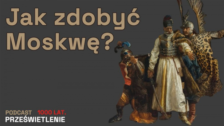 Zajął Moskwę, pojmał cara. Hetman Stanisław Żółkiewski – podcast MHP