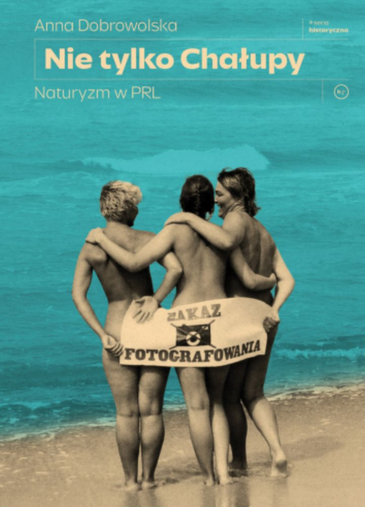 „Nie tylko Chałupy. Naturyzm w PRL” Anny Dobrowolskiej, Wydawnictwo Krytyki Politycznej