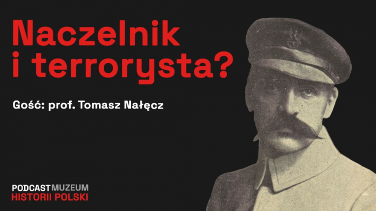 „Dwie twarze Józefa Piłsudskiego” – podcast Muzeum Historii Polski