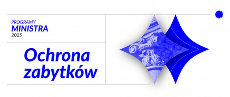 Program Ministra Kultury i Dziedzictwa Narodowego "Ochrona zabytków" 2025