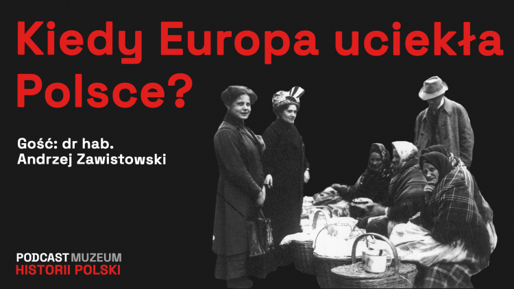 Kiedy Europa uciekła Polsce? Podcast Muzeum Historii Polski, fot. materiał MHP