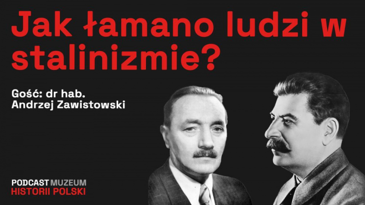 Podcast Muzeum Historii Polski: „Stalinizm w Polsce. Jak niszczono ludzi?”