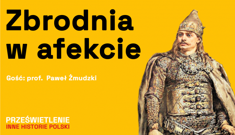 Bolesław Krzywousty kontra Zbigniew - zbrodnia w afekcie. Podcast Muzeum Historii Polski, fot. MHP