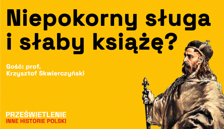 Niepokorny sługa i słaby książę? Podcast Muzeum Historii Polski, fot. MHP