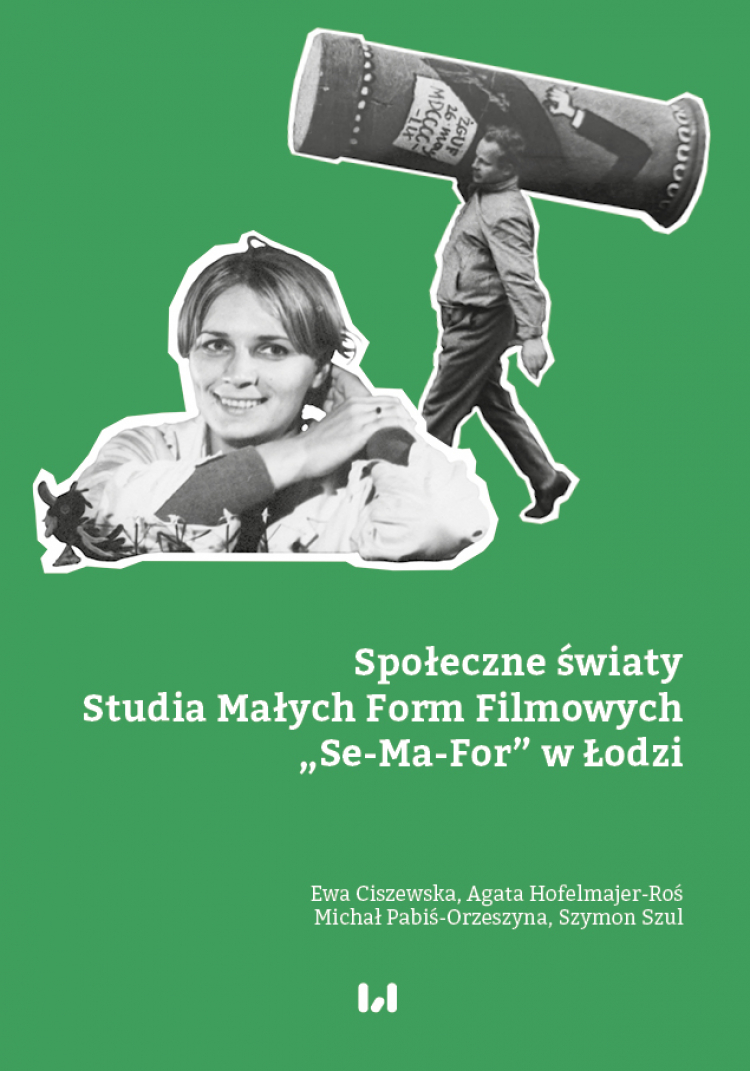 Agata Hofelmajer-Roś, Szymon Szul, Michał Pabiś-Orzeszyna, Ewa Ciszewska, Społeczne światy Studia Małych Form Filmowych „Se-Ma-For” w Łodzi, Wydawnictwo Uniwersytetu Łódzkiego