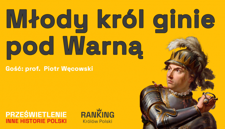 Władysław Warneńczyk - Podcast Muzeum Historii Polski, fot. MHP