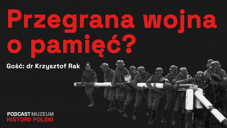 Przegrana wojna o pamięć? Trudna pamięć o II wojnie światowej, podcast Muzeum Historii Polski, fot. MHP
