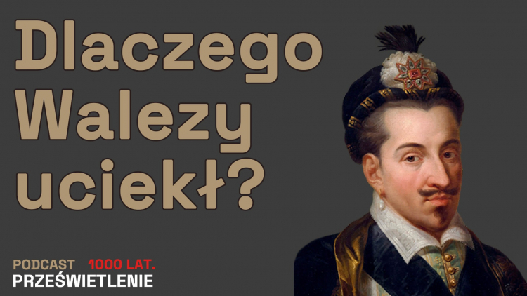 O władcy, który uciekł z polskiego tronu w podcaście Muzeum Historii Polski z serii „1000 lat. Prześwietlenie” opowiada Łukasz Starowieyski. Jego gościem jest Michał Bąk z Muzeum Historii Polski