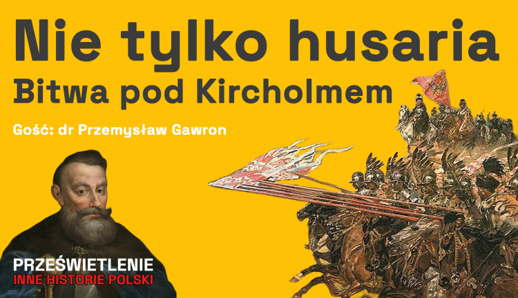 Nie tylko husatia - bitwa pod Kircholmem, podcast Muzeum Historii Polski. Fot. MHP